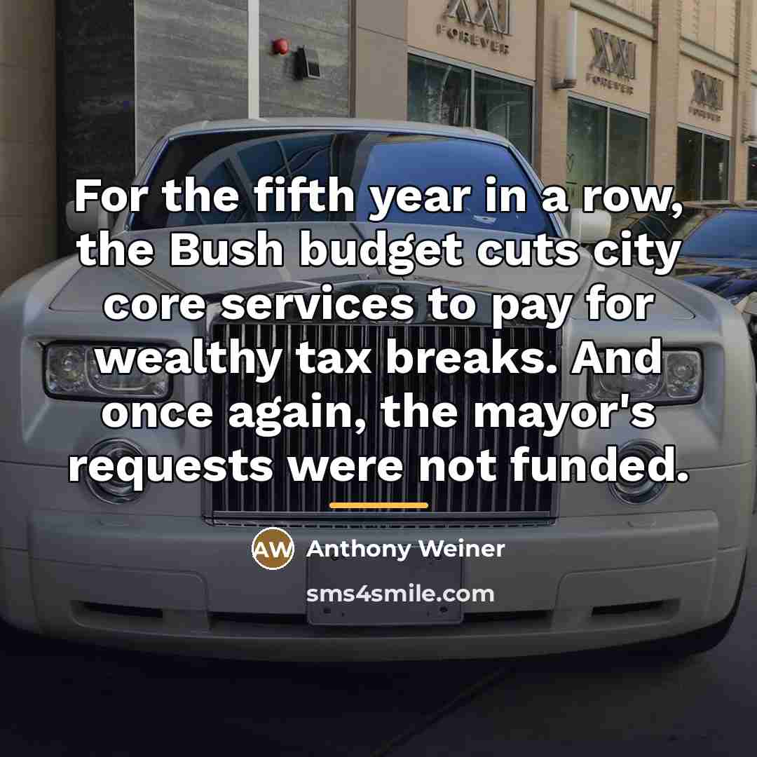 “For the fifth year in a row, the Bush budget…” quote by Anthony Weiner
