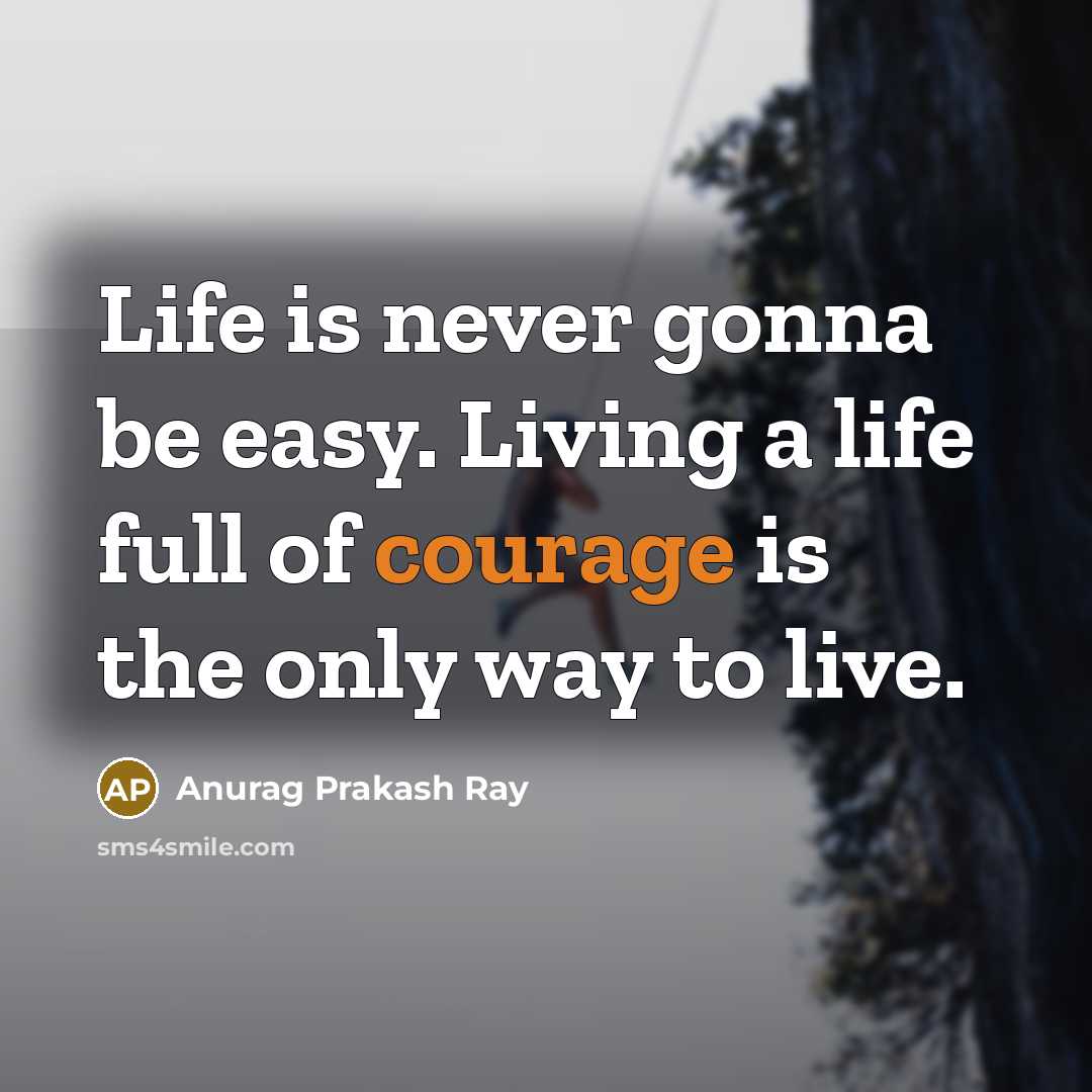 “Life is never gonna be easy. Living a life full…” quote by Anurag Prakash Ray