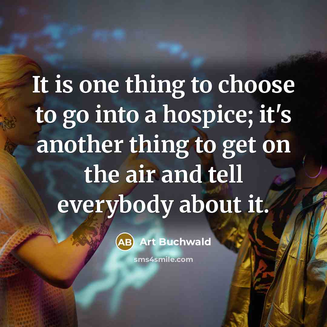 “It is one thing to choose to go into a…” quote by Art Buchwald