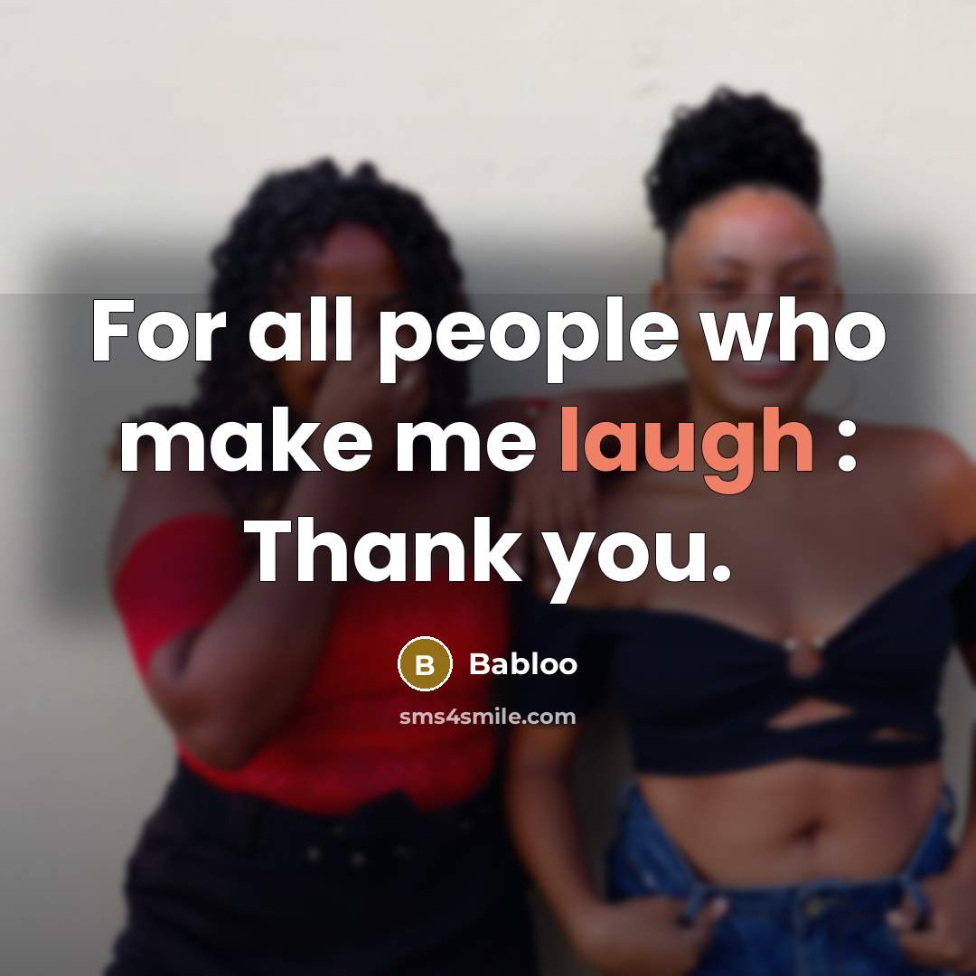 “For all people who make me laugh : Thank you.…” quote by Babloo