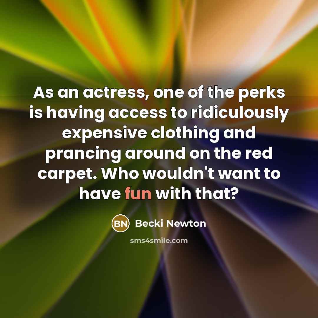 “As an actress, one of the perks is having access…” quote by Becki Newton
