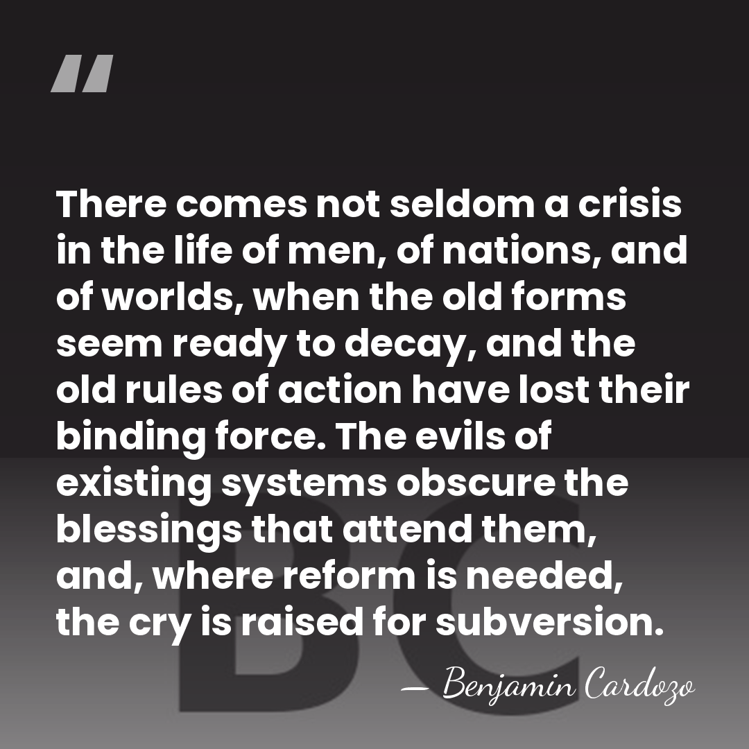 There comes not seldom a crisis in the life of men, of&hellip; - Benjamin Cardozo