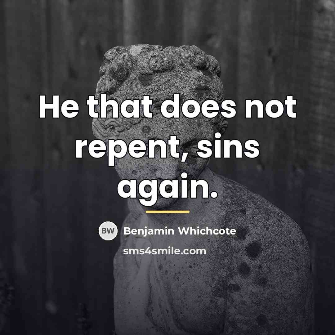 “He that does not repent, sins again.…” quote by Benjamin Whichcote