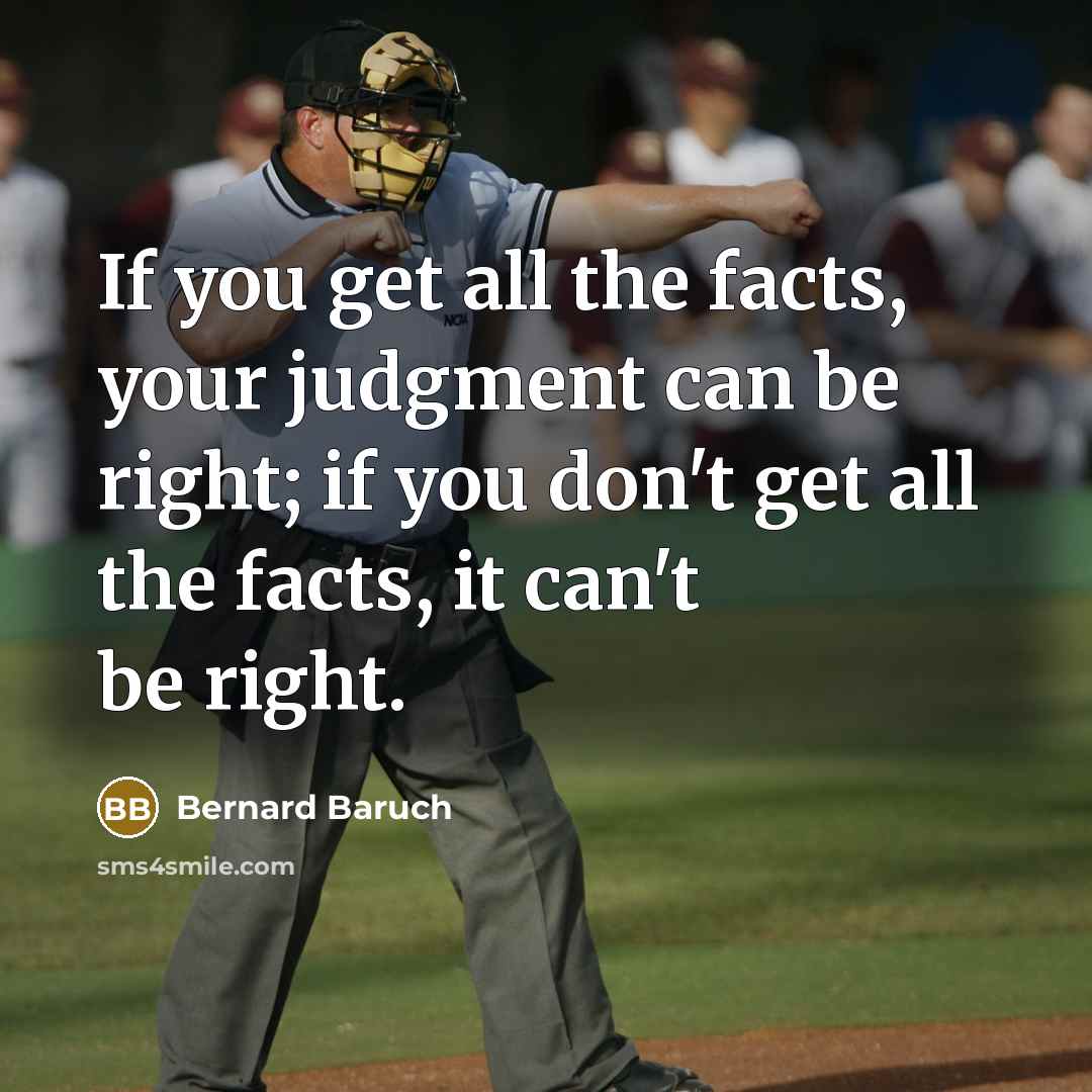 “If you get all the facts, your judgment can be…” quote by Bernard Baruch