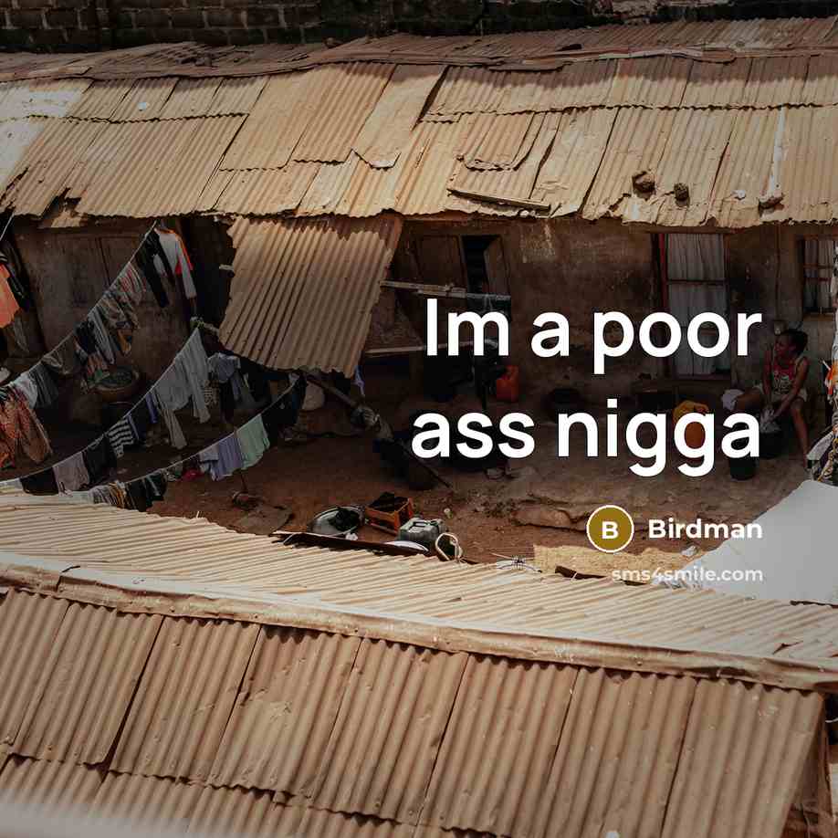 “Im a poor ass nigga…” quote by Birdman
