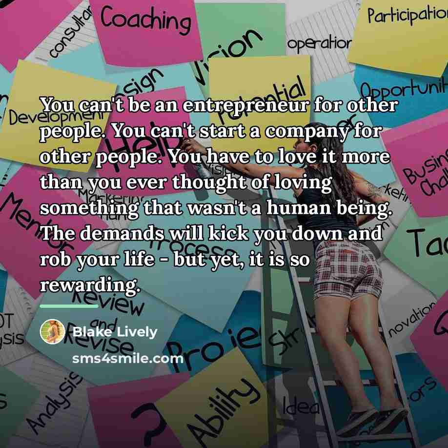 “You can't be an entrepreneur for other people. You can't…” quote by Blake Lively