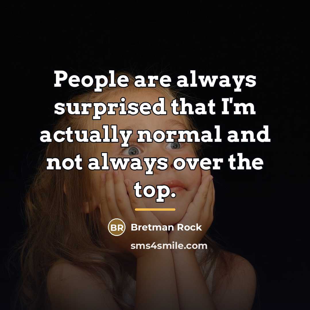 “People are always surprised that I'm actually normal and not…” quote by Bretman Rock