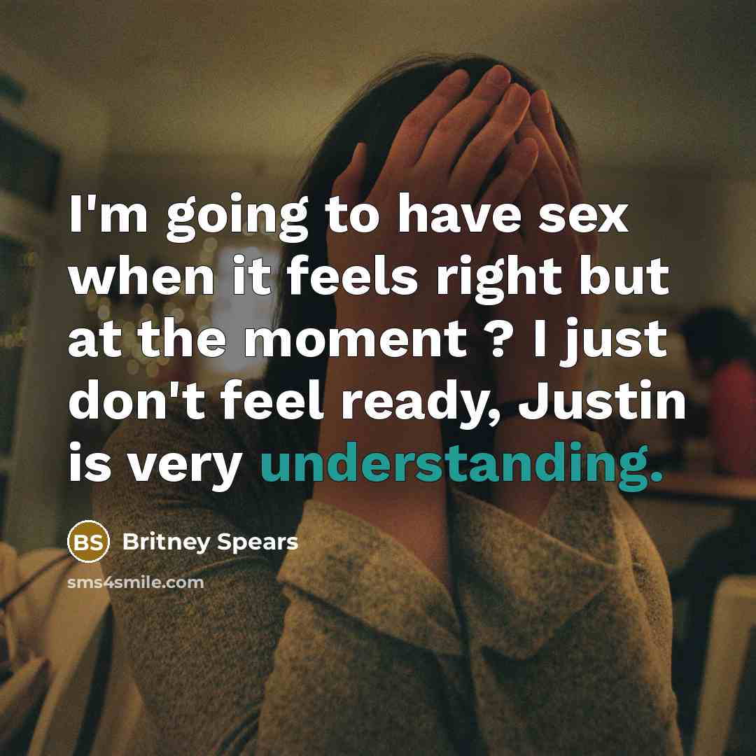 “I'm going to have sex when it feels right but…” quote by Britney Spears