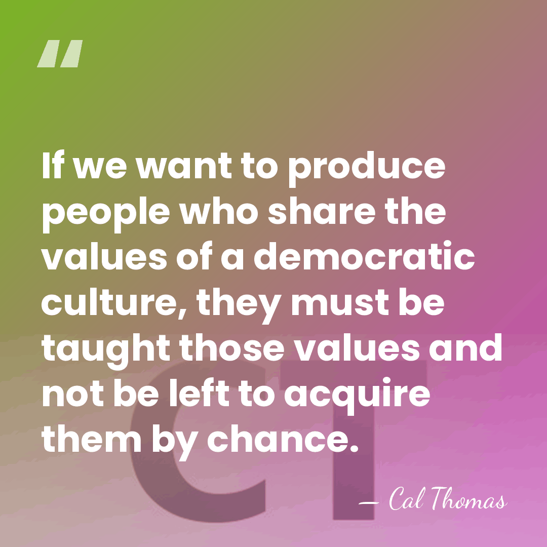 If we want to produce people who share the values of a&hellip; - Cal Thomas