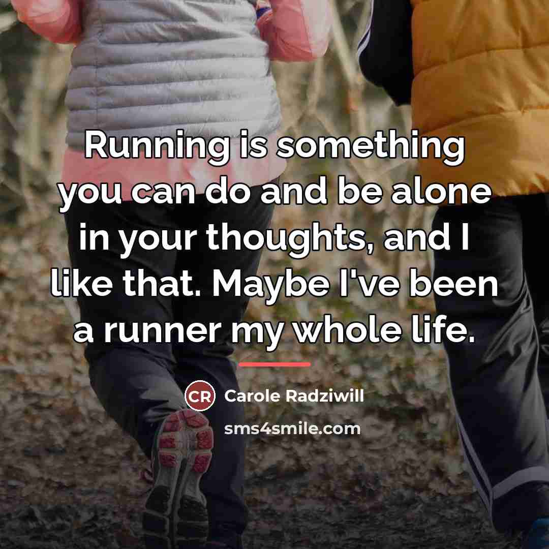 “Running is something you can do and be alone in…” quote by Carole Radziwill