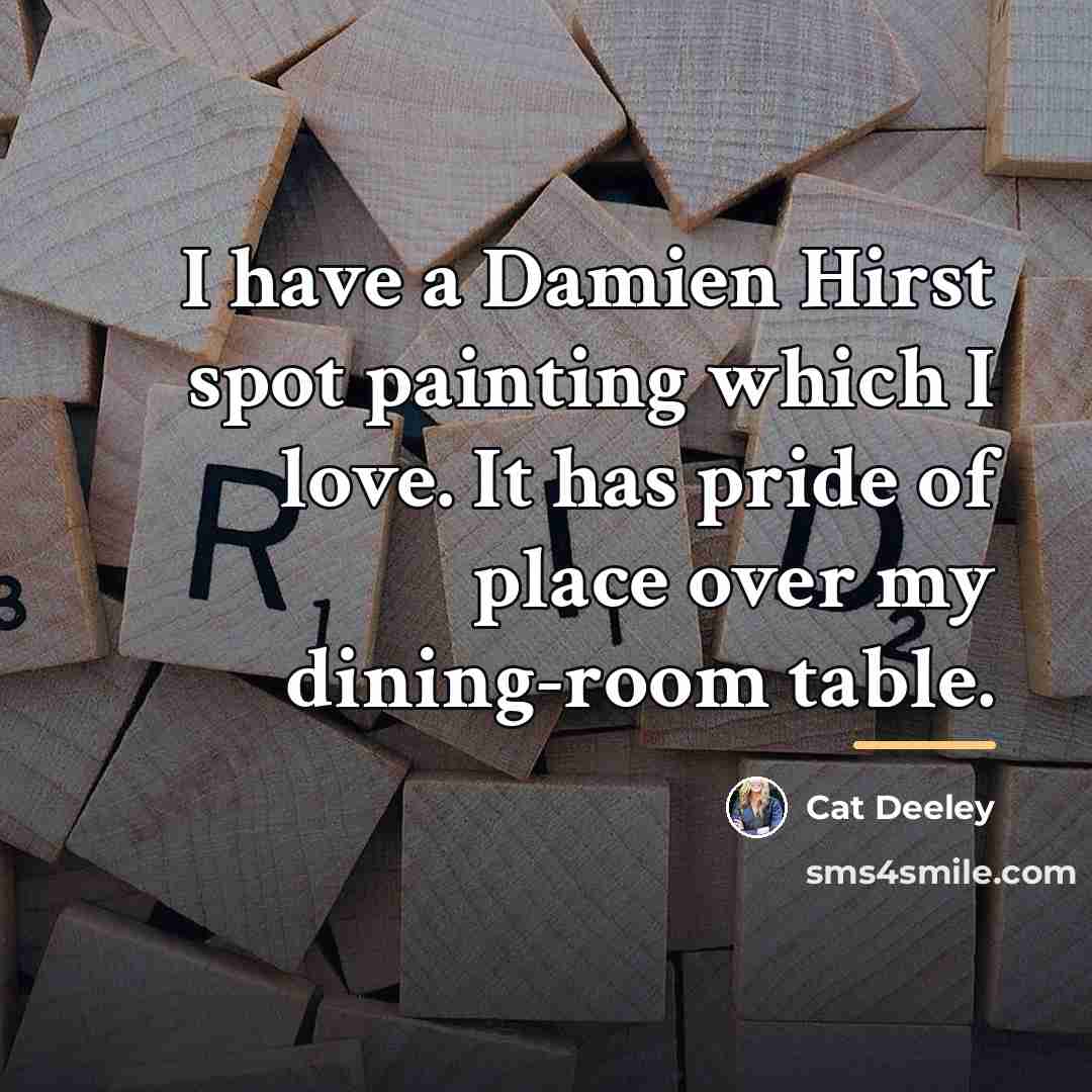 “I have a Damien Hirst spot painting which I love.…” quote by Cat Deeley
