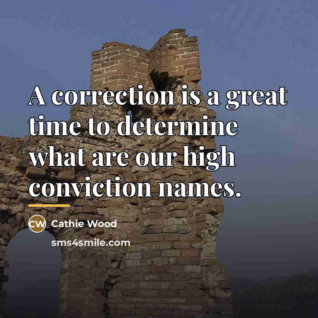 “A correction is a great time to determine what are…” quote by Cathie Wood