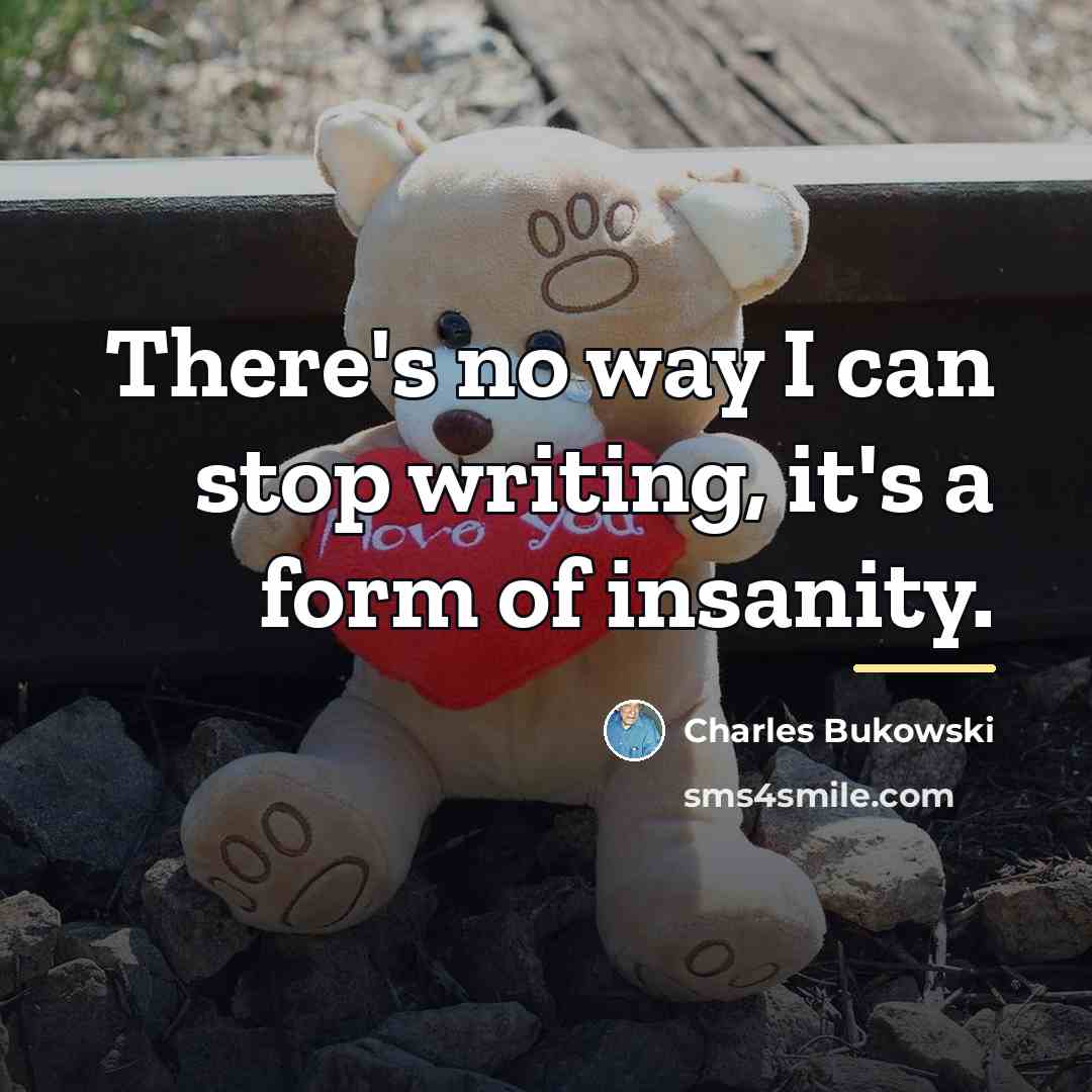“There's no way I can stop writing, it's a form…” quote by Charles Bukowski