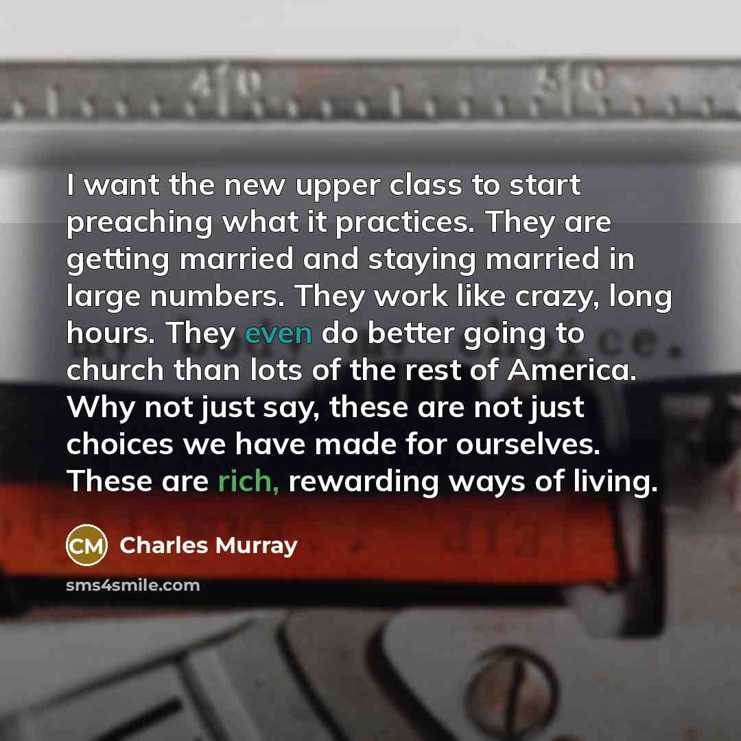 “I want the new upper class to start preaching what…” quote by Charles Murray