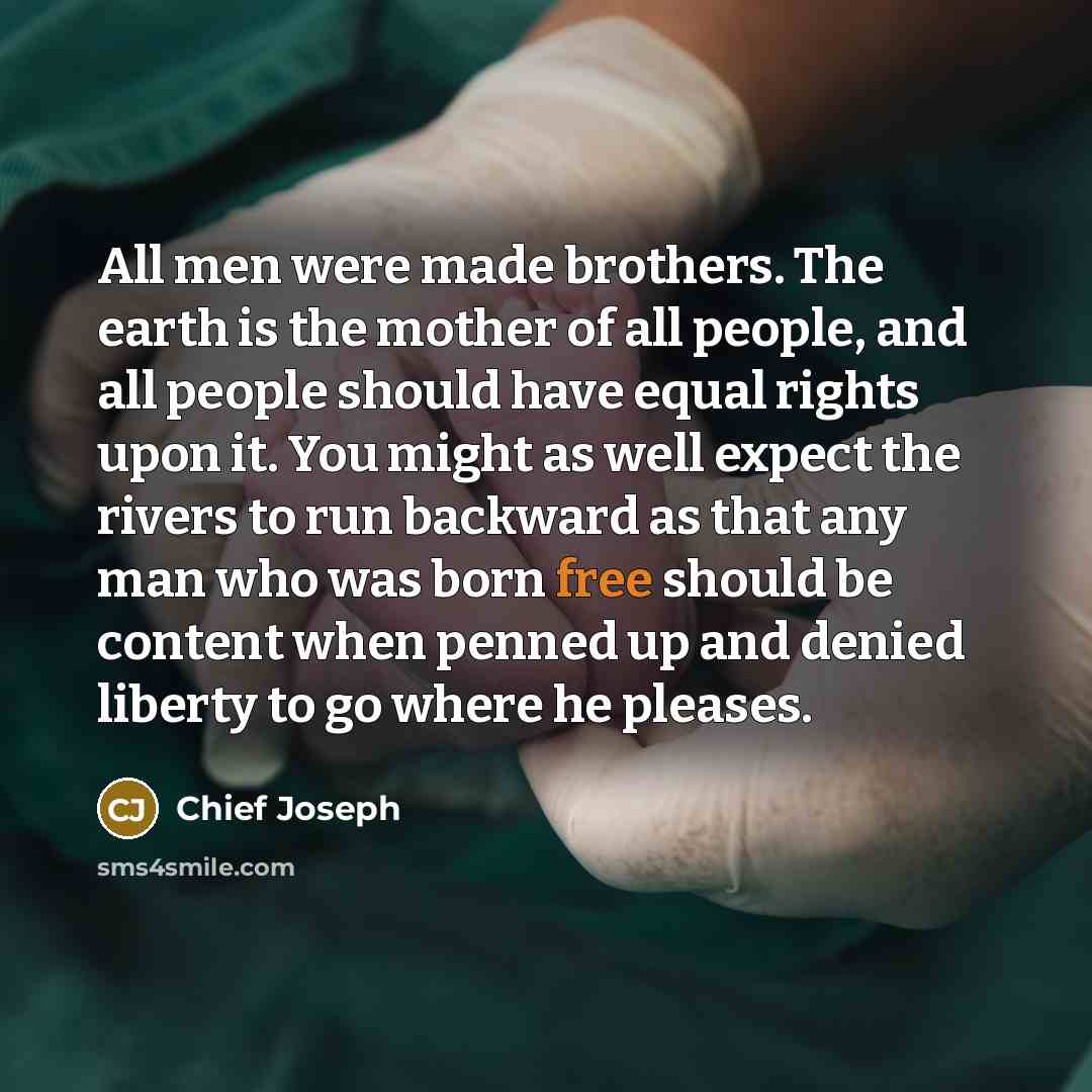 “All men were made brothers. The earth is the mother…” quote by Chief Joseph