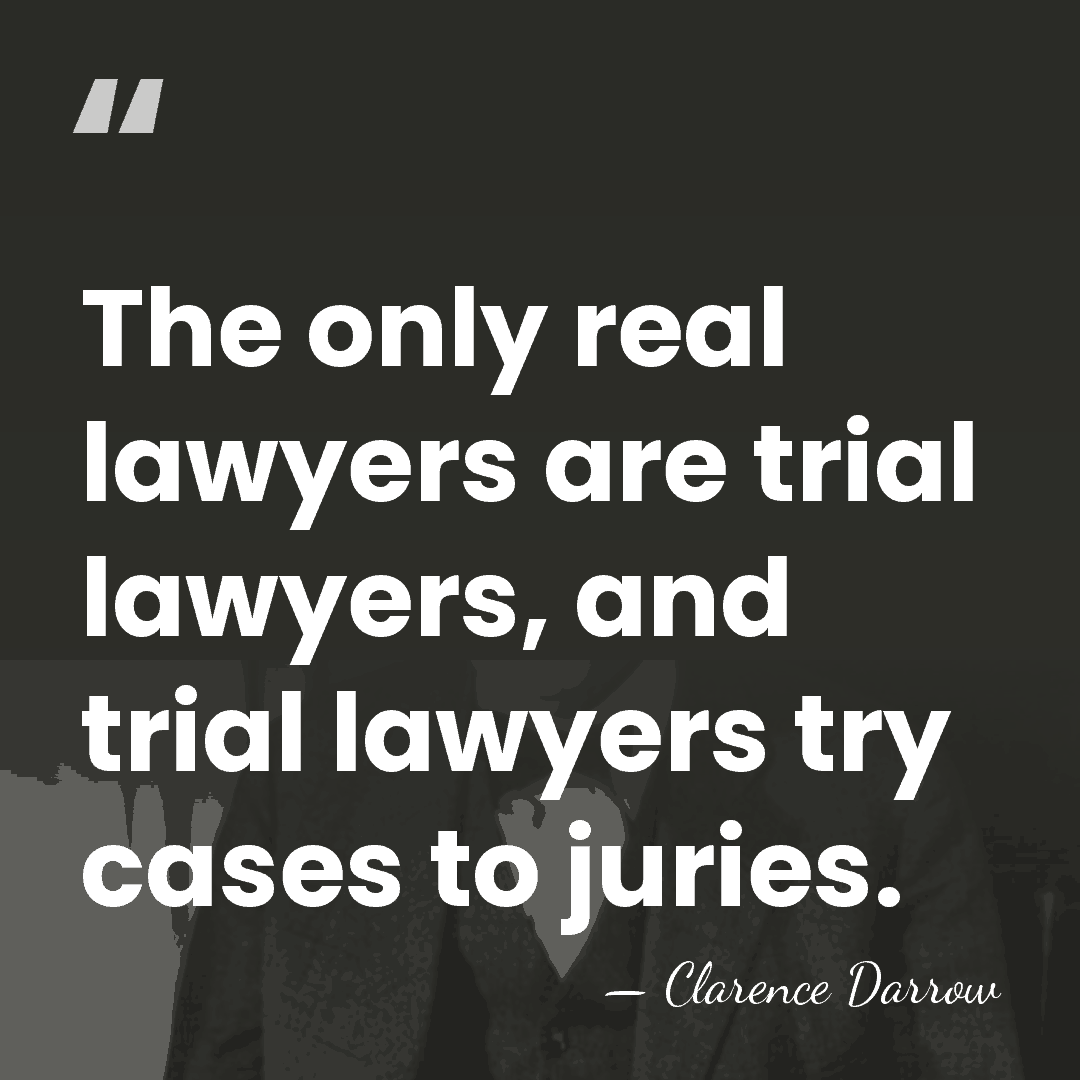 The only real lawyers are trial lawyers, and trial lawyers try cases&hellip; - Clarence Darrow