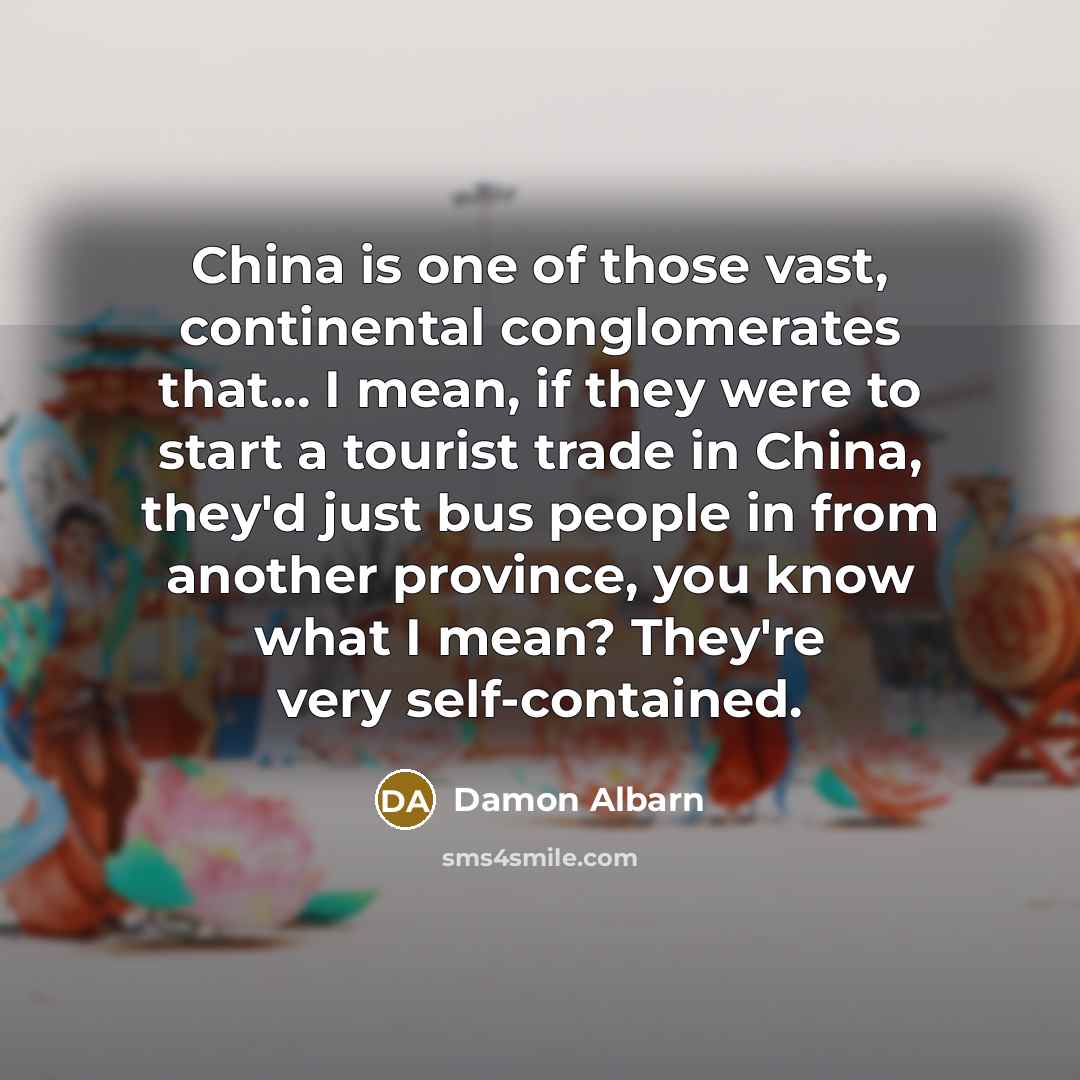 “China is one of those vast, continental conglomerates that... I…” quote by Damon Albarn