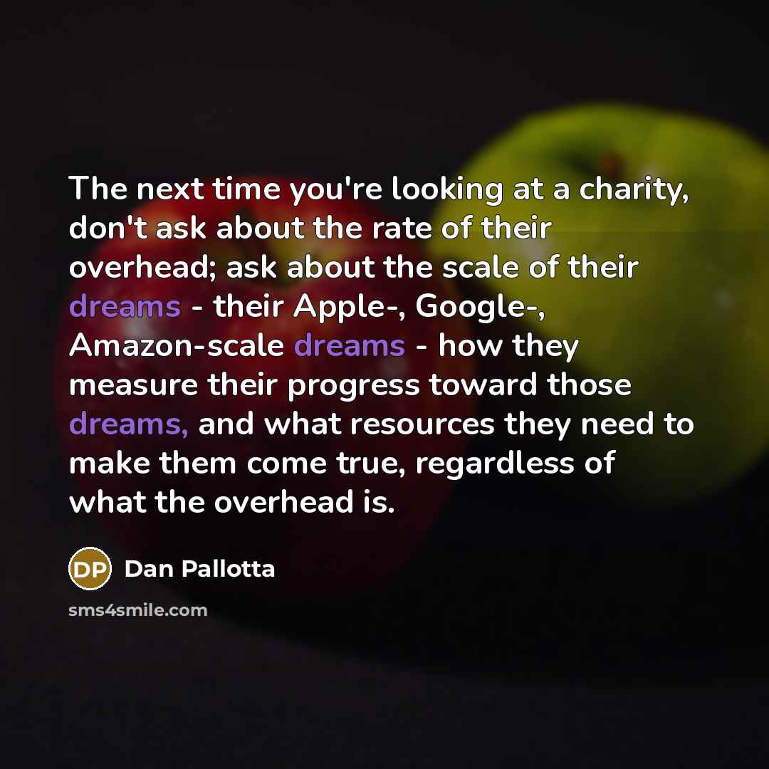 “The next time you're looking at a charity, don't ask…” quote by Dan Pallotta