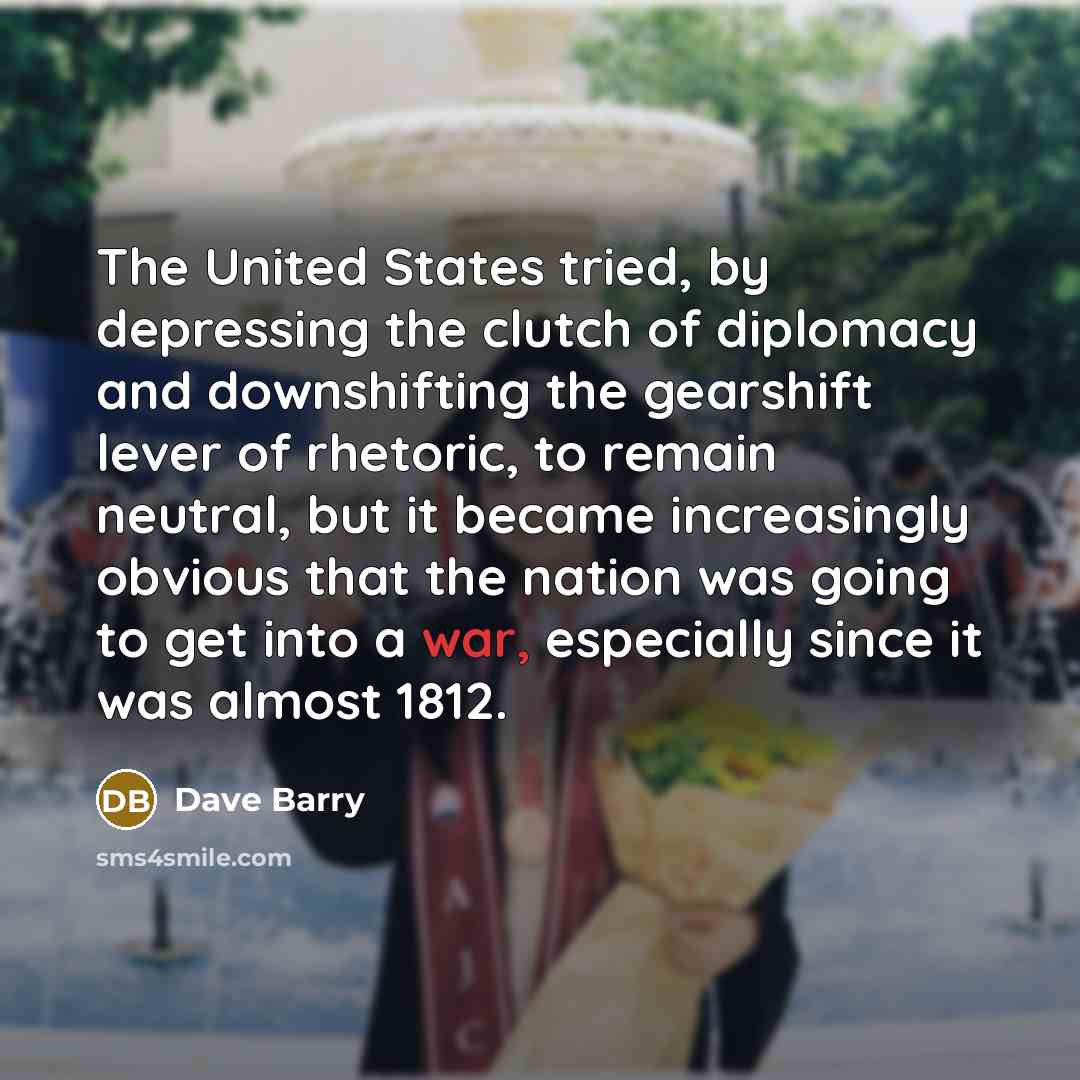 “The United States tried, by depressing the clutch of diplomacy…” quote by Dave Barry