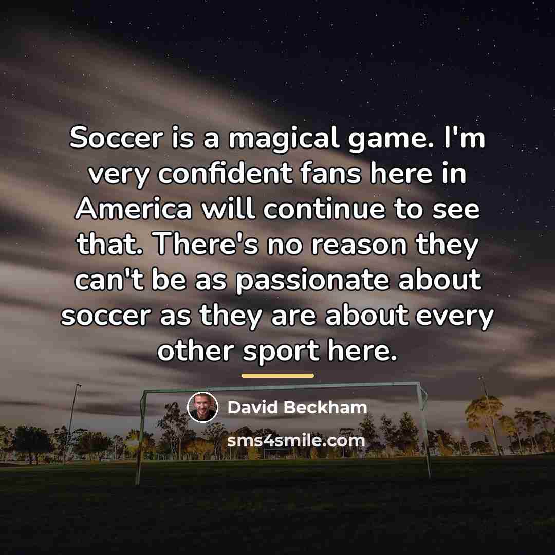 “Soccer is a magical game. I'm very confident fans here…” quote by David Beckham