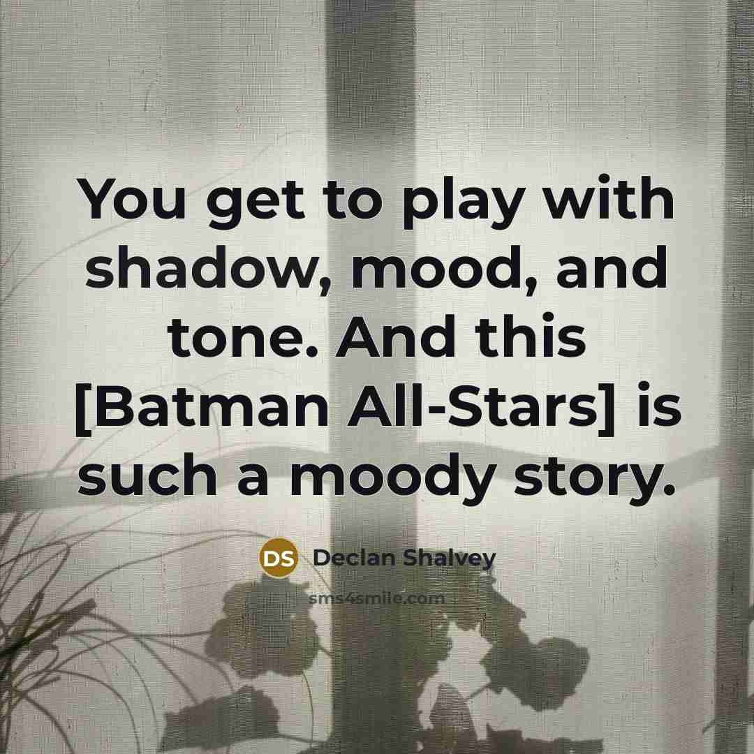 “You get to play with shadow, mood, and tone. And…” quote by Declan Shalvey