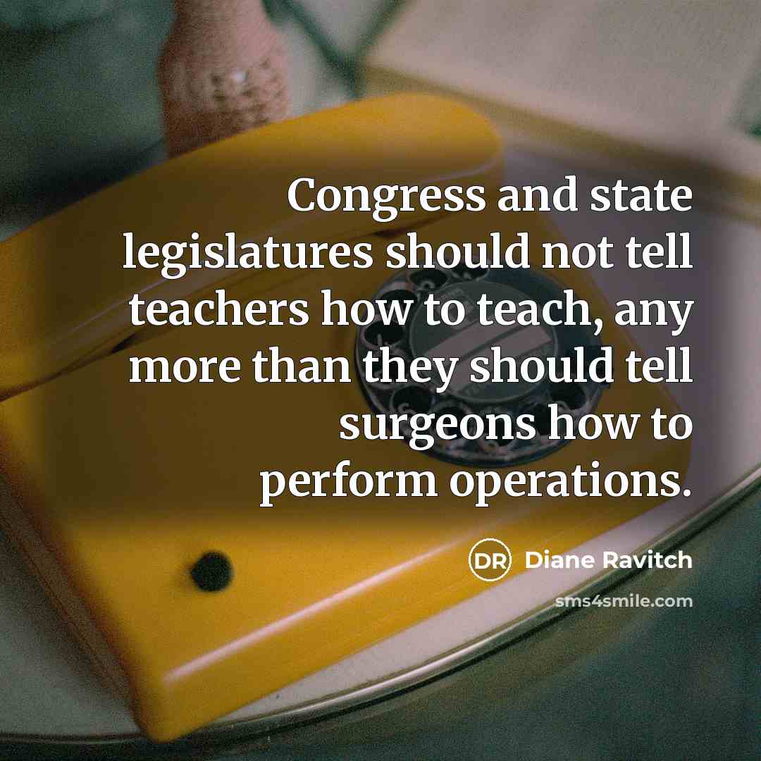 “Congress and state legislatures should not tell teachers how to…” quote by Diane Ravitch