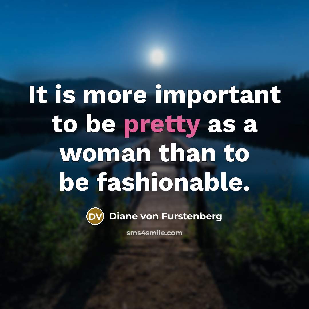 “It is more important to be pretty as a woman…” quote by Diane von Furstenberg