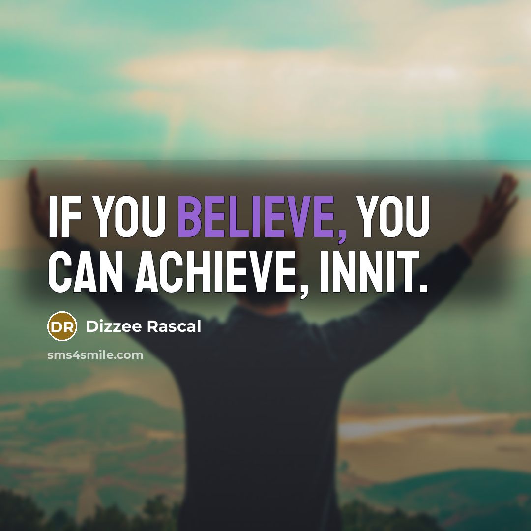 “If you believe, you can achieve, innit.…” quote by Dizzee Rascal