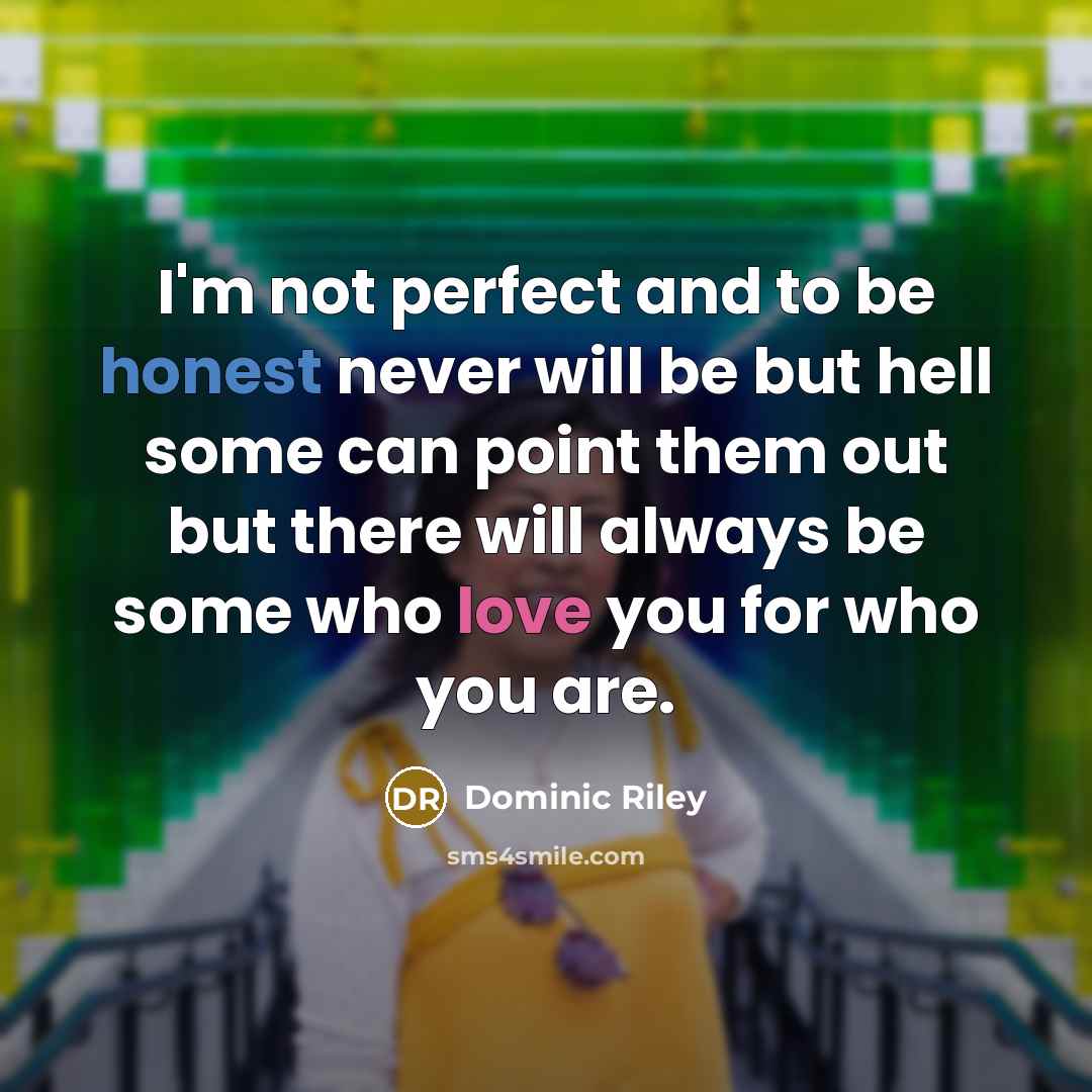“I'm not perfect and to be honest never will be…” quote by Dominic Riley