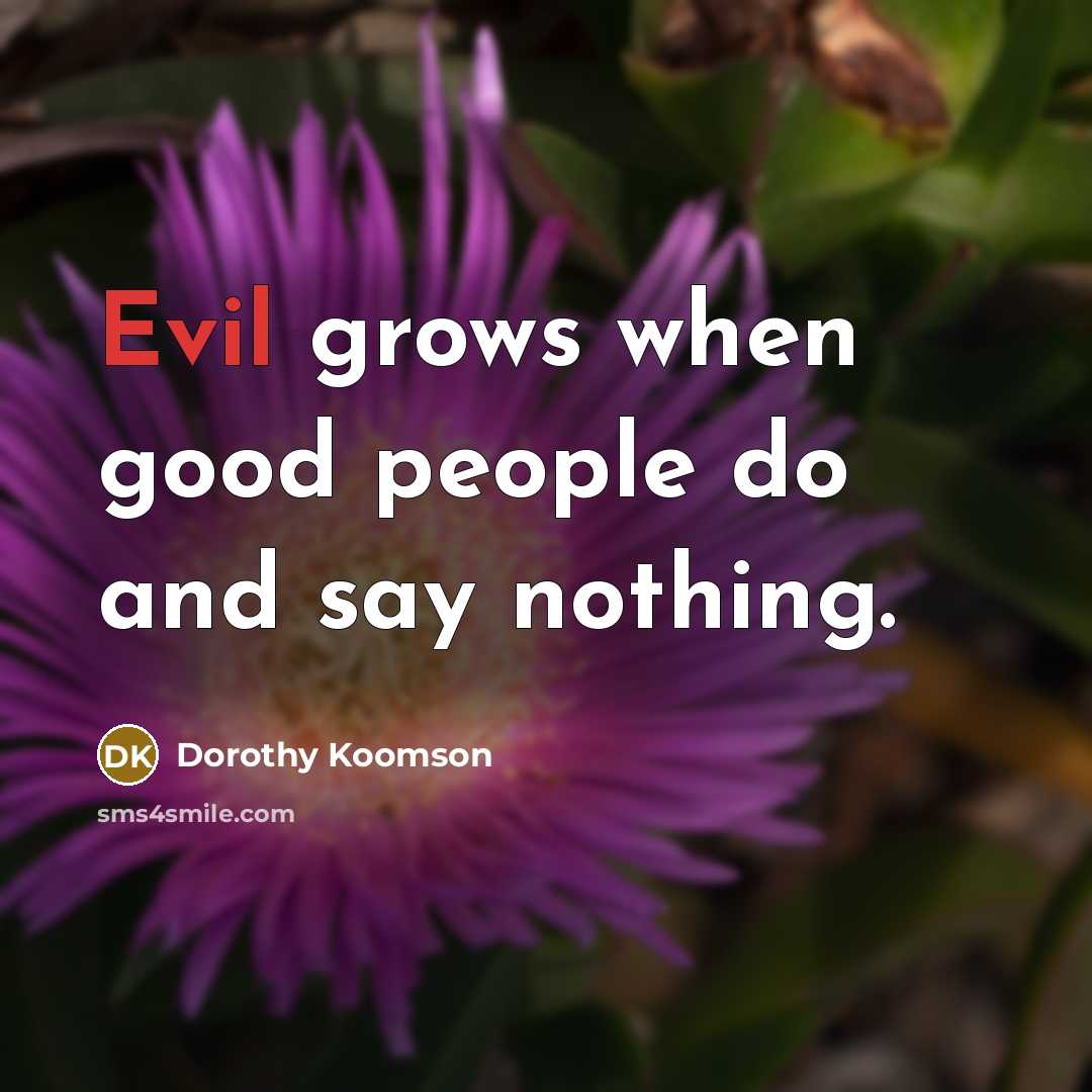 “Evil grows when good people do and say nothing.…” quote by Dorothy Koomson