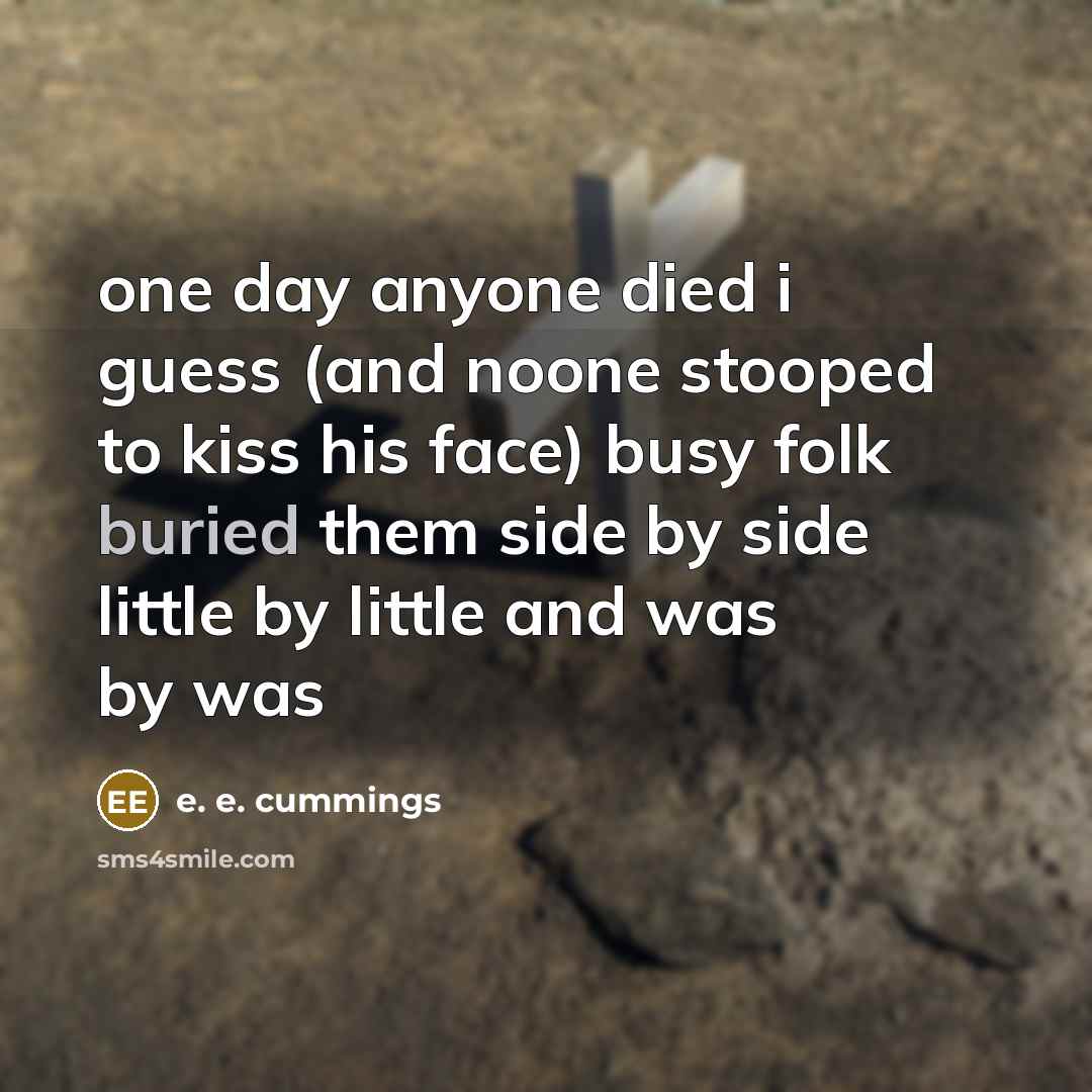 “one day anyone died i guess (and noone stooped to…” quote by e. e. cummings