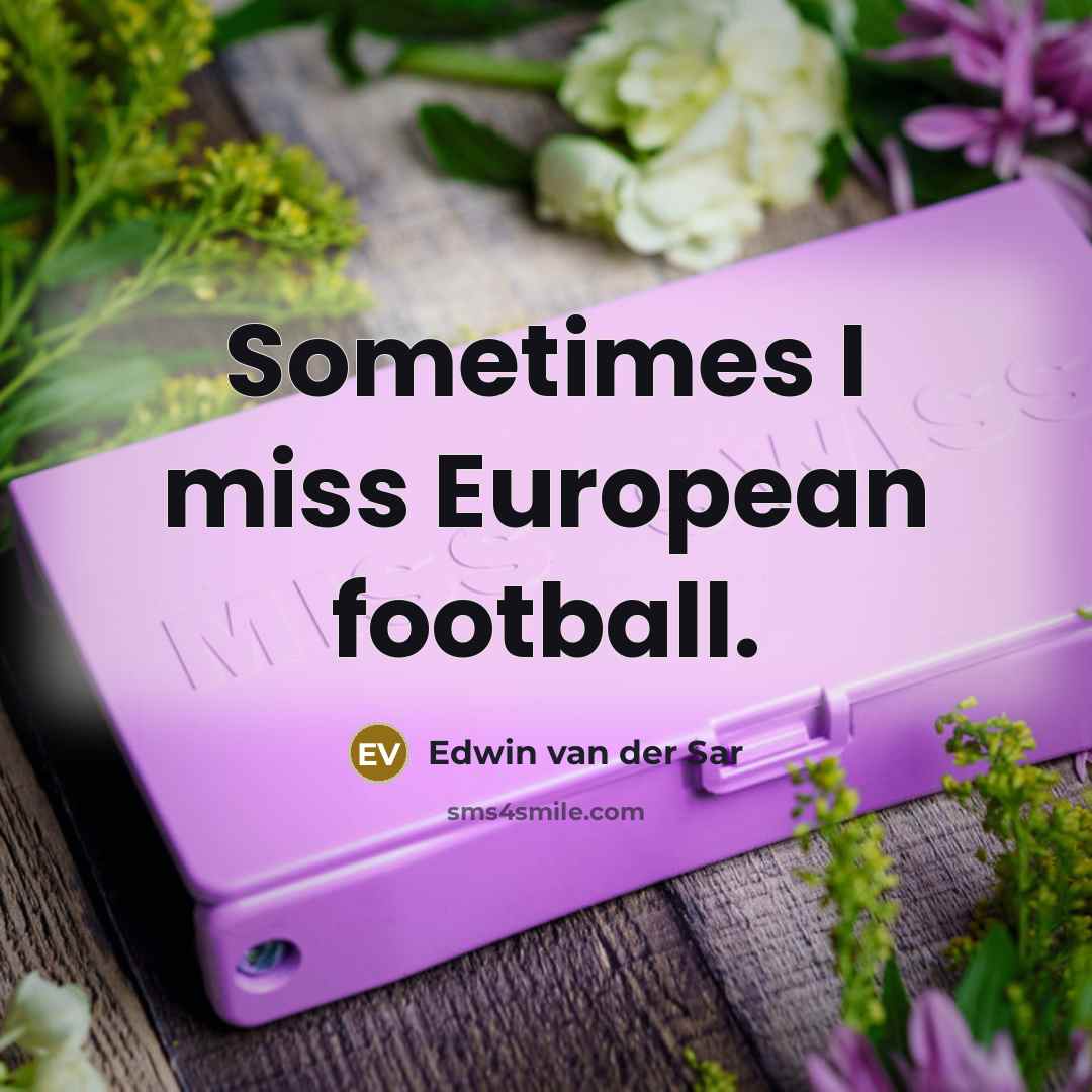 “Sometimes I miss European football.…” quote by Edwin van der Sar