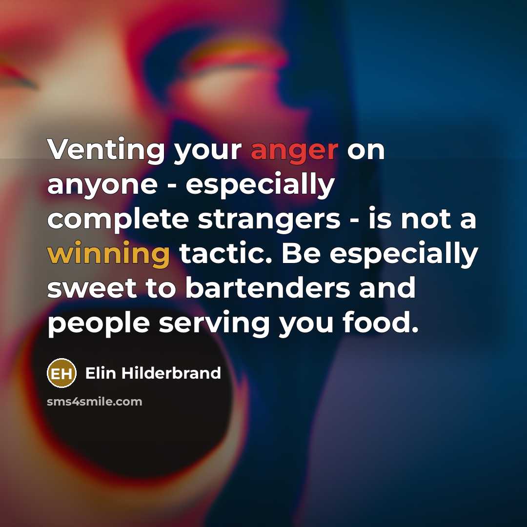 “Venting your anger on anyone - especially complete strangers -…” quote by Elin Hilderbrand