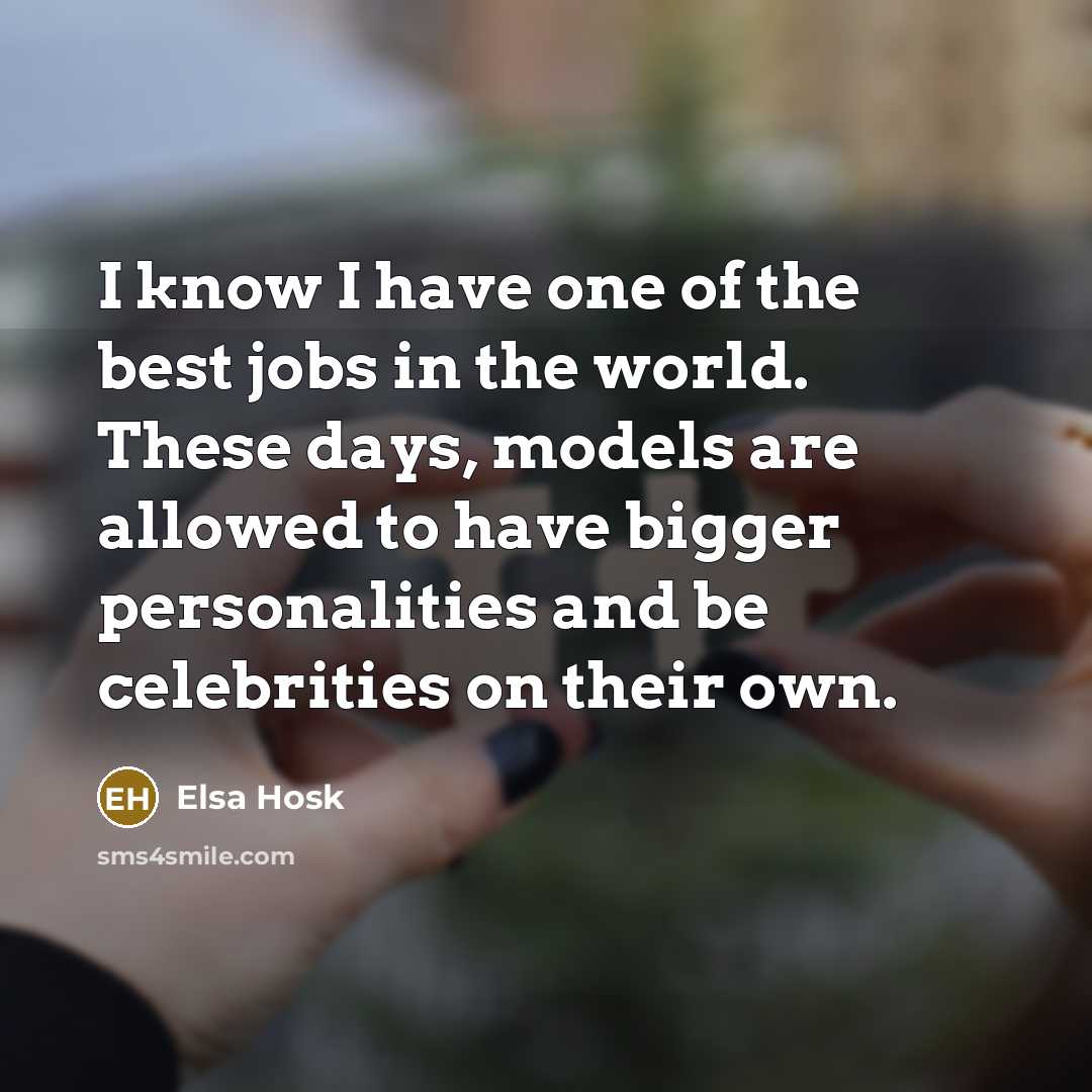 “I know I have one of the best jobs in…” quote by Elsa Hosk