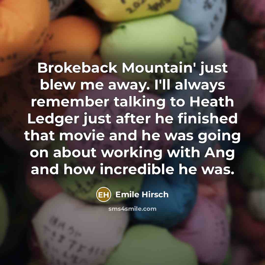 “Brokeback Mountain' just blew me away. I'll always remember talking…” quote by Emile Hirsch