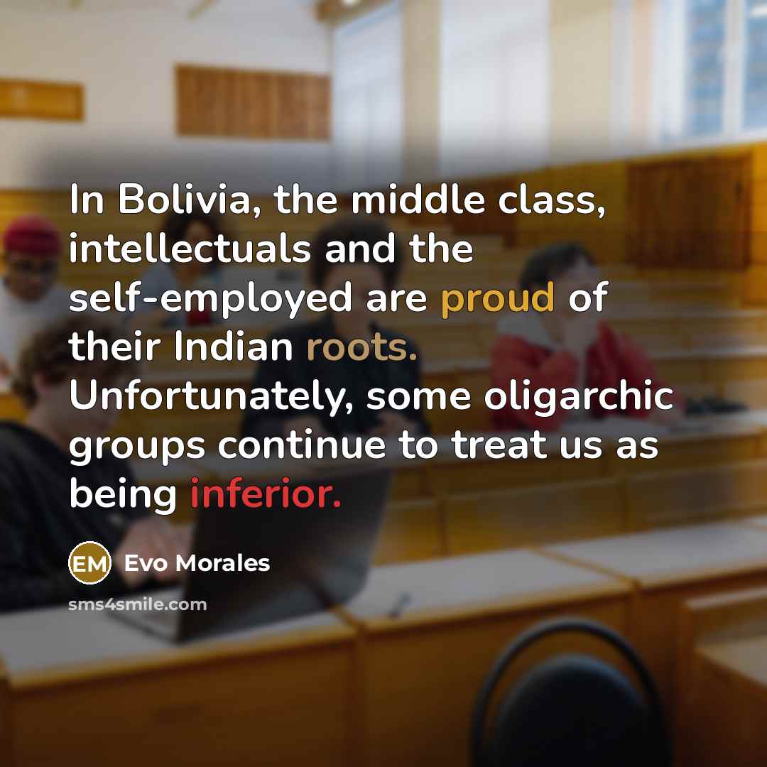 “In Bolivia, the middle class, intellectuals and the self-employed are…” quote by Evo Morales