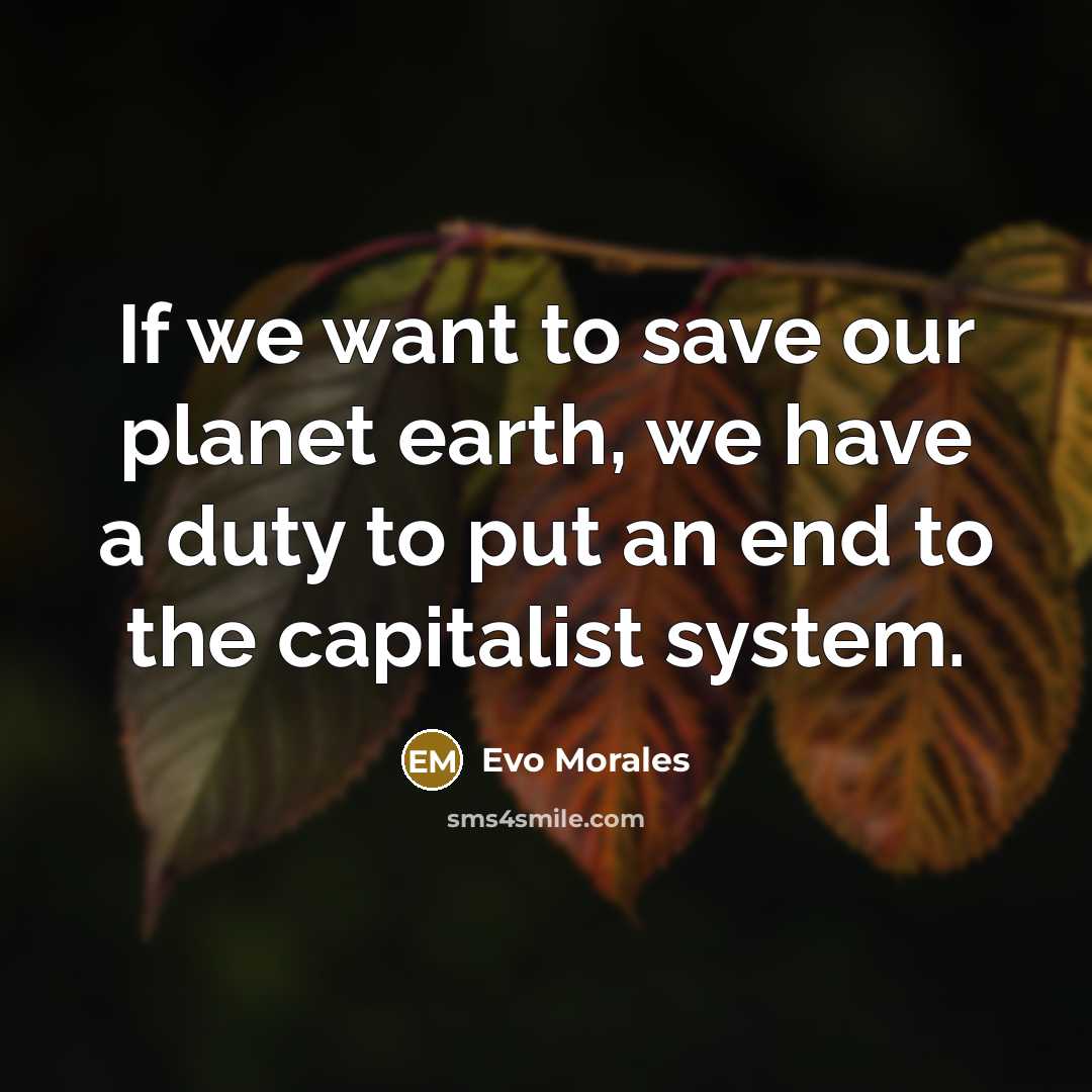 “If we want to save our planet earth, we have…” quote by Evo Morales