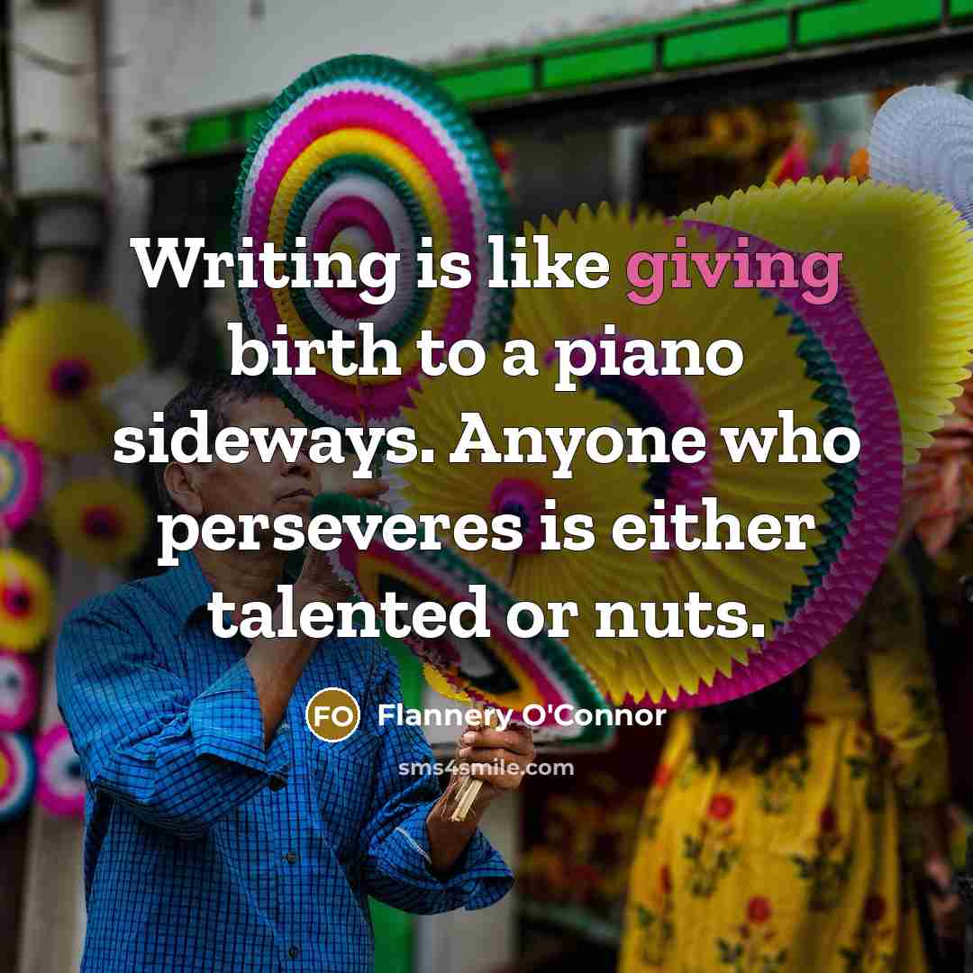 “Writing is like giving birth to a piano sideways. Anyone…” quote by Flannery O'Connor