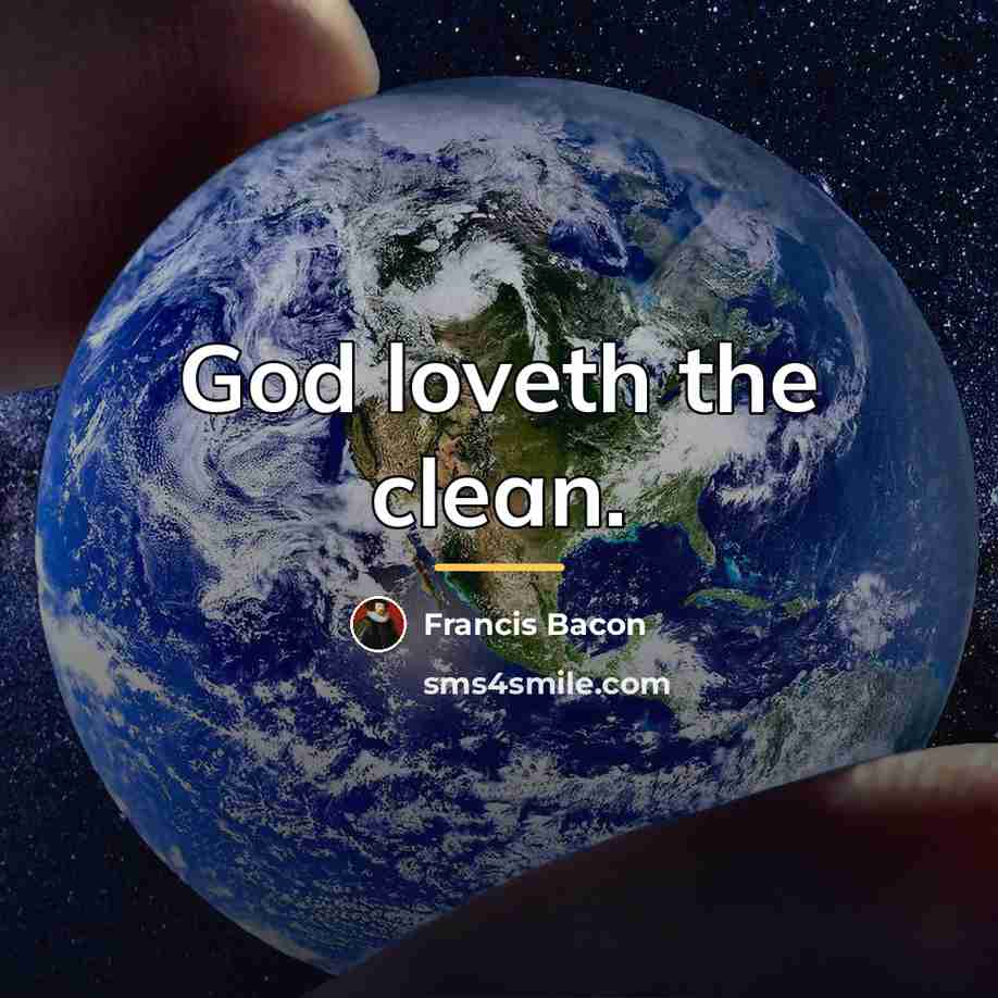 “God loveth the clean.…” quote by Francis Bacon