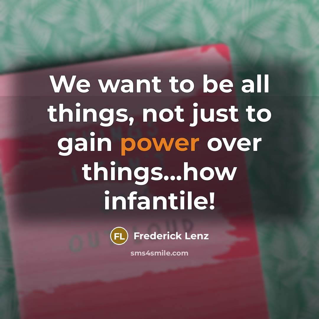 “We want to be all things, not just to gain…” quote by Frederick Lenz