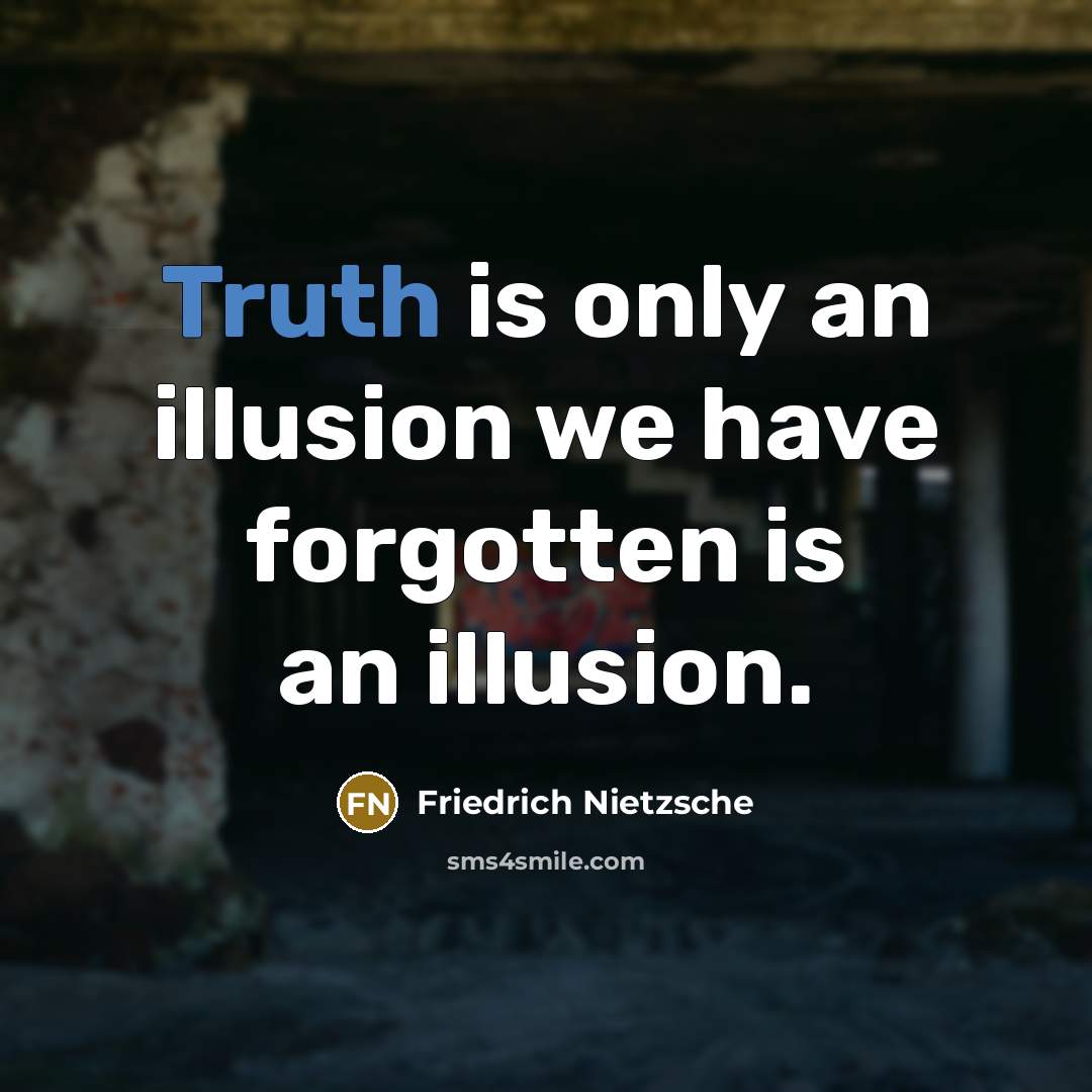 “Truth is only an illusion we have forgotten is an…” quote by Friedrich Nietzsche