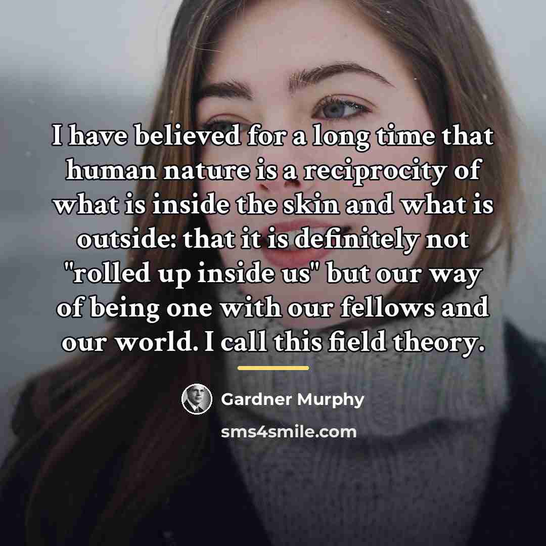 “I have believed for a long time that human nature…” quote by Gardner Murphy
