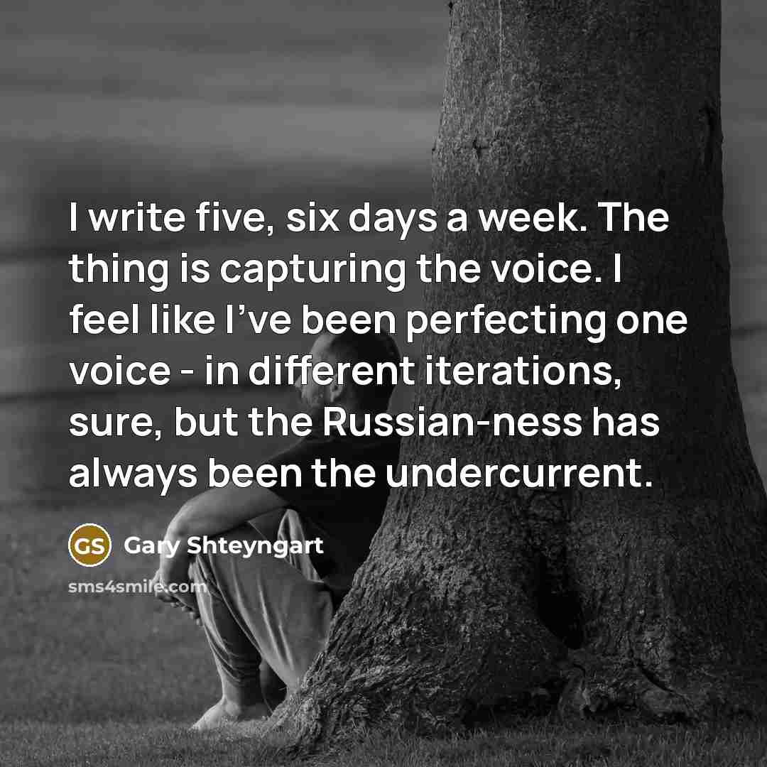 “I write five, six days a week. The thing is…” quote by Gary Shteyngart
