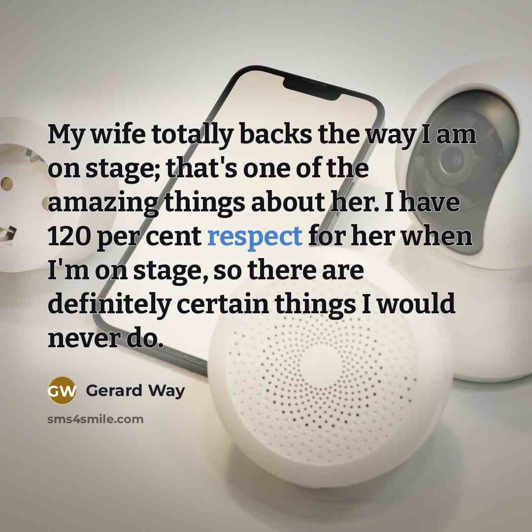“My wife totally backs the way I am on stage;…” quote by Gerard Way