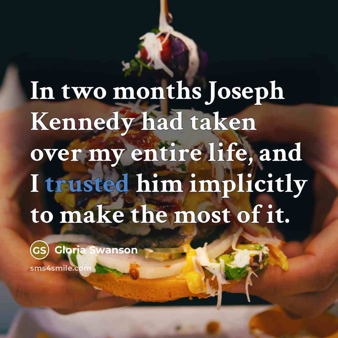 “In two months Joseph Kennedy had taken over my entire…” quote by Gloria Swanson