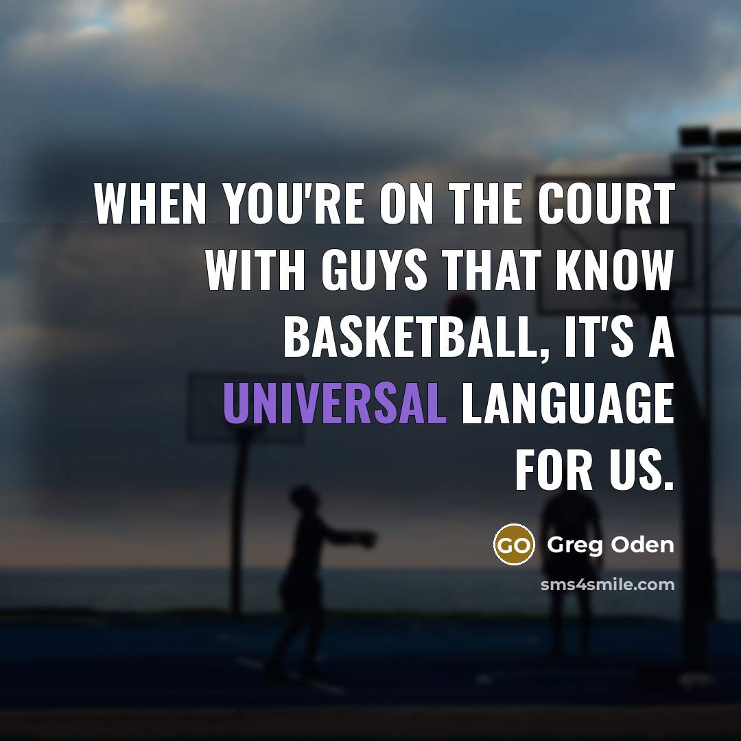 “When you're on the court with guys that know basketball,…” quote by Greg Oden