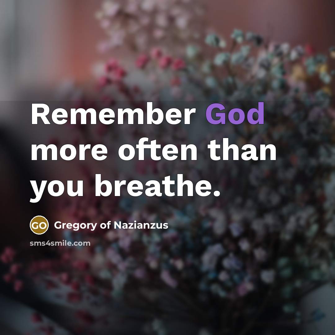“Remember God more often than you breathe.…” quote by Gregory of Nazianzus