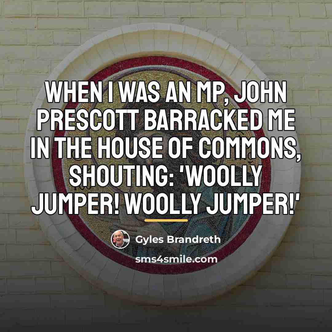 “When I was an MP, John Prescott barracked me in…” quote by Gyles Brandreth