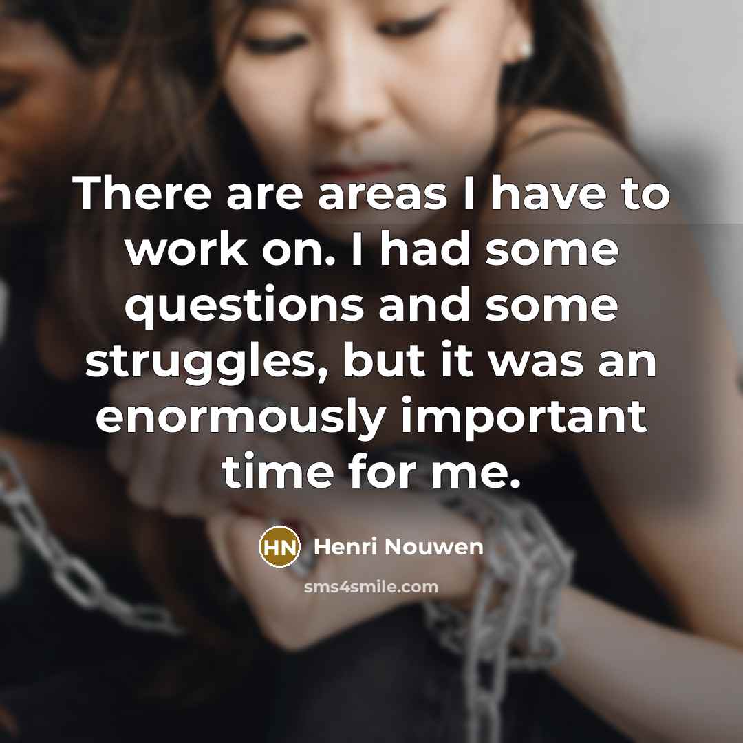 “There are areas I have to work on. I had…” quote by Henri Nouwen