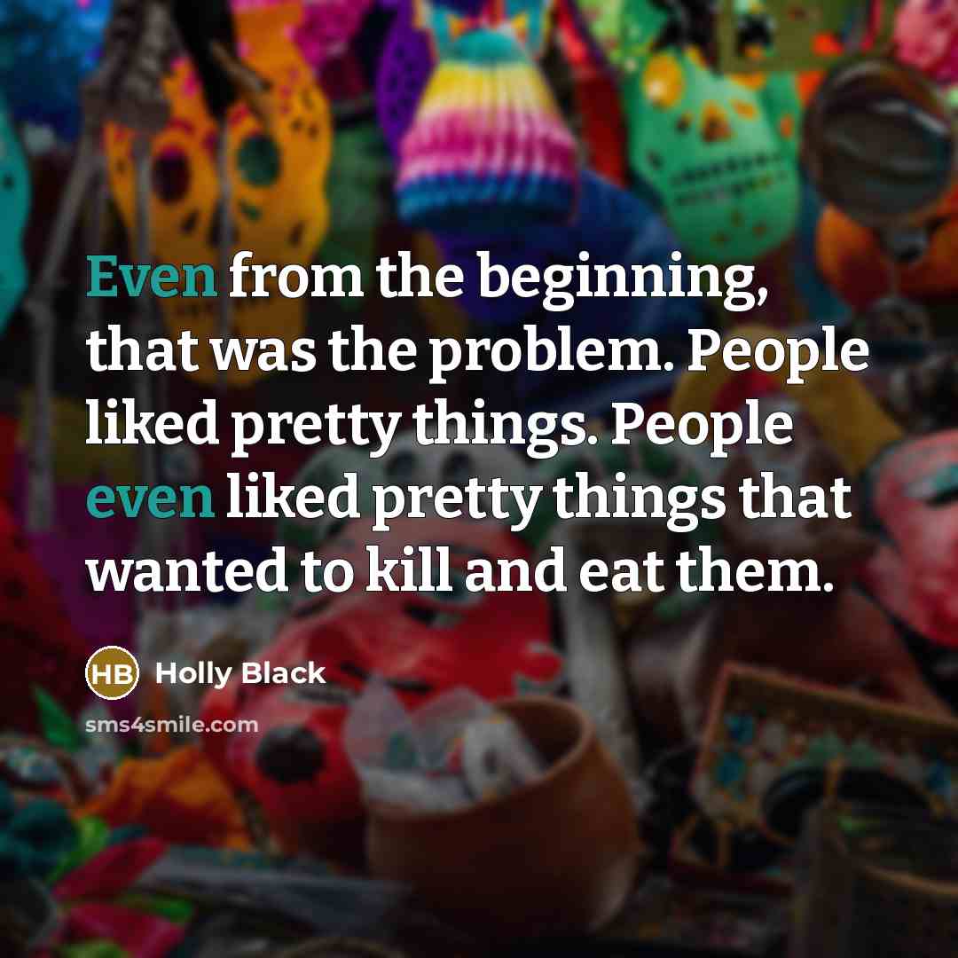 “Even from the beginning, that was the problem. People liked…” quote by Holly Black